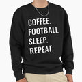 Coffee Football Sleep Repeat Sweatshirt - Aesthetic Graphic Unisex - T-Shirt, Sweatshirt, Hoodie