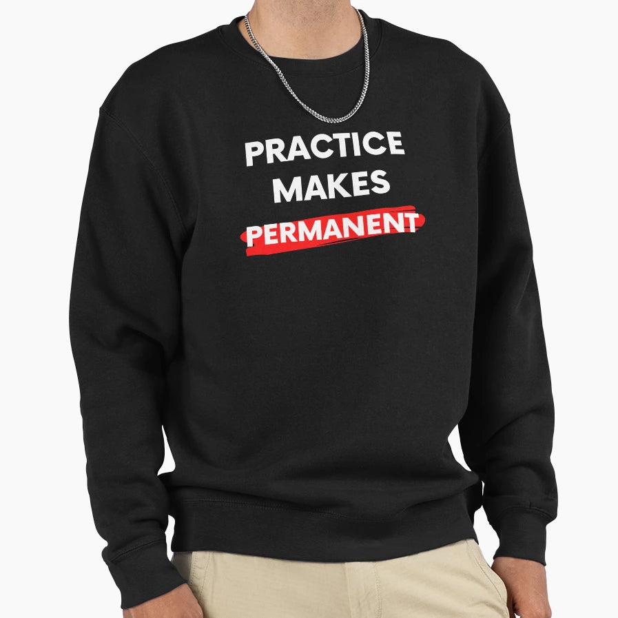 Practice Makes Permanent Sweatshirt - Graphic Print Men Women - T-Shirt, Sweatshirt, Hoodie
