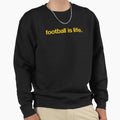 Football Is Life Sweatshirt - Minimalist Print for Adults - T-Shirt, Sweatshirt, Hoodie