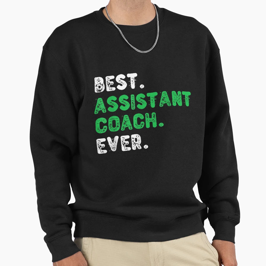 Best Assistant Coach Ever T Gift Sweatshirt - Novelty Apparel Unisex - T-Shirt, Sweatshirt, Hoodie