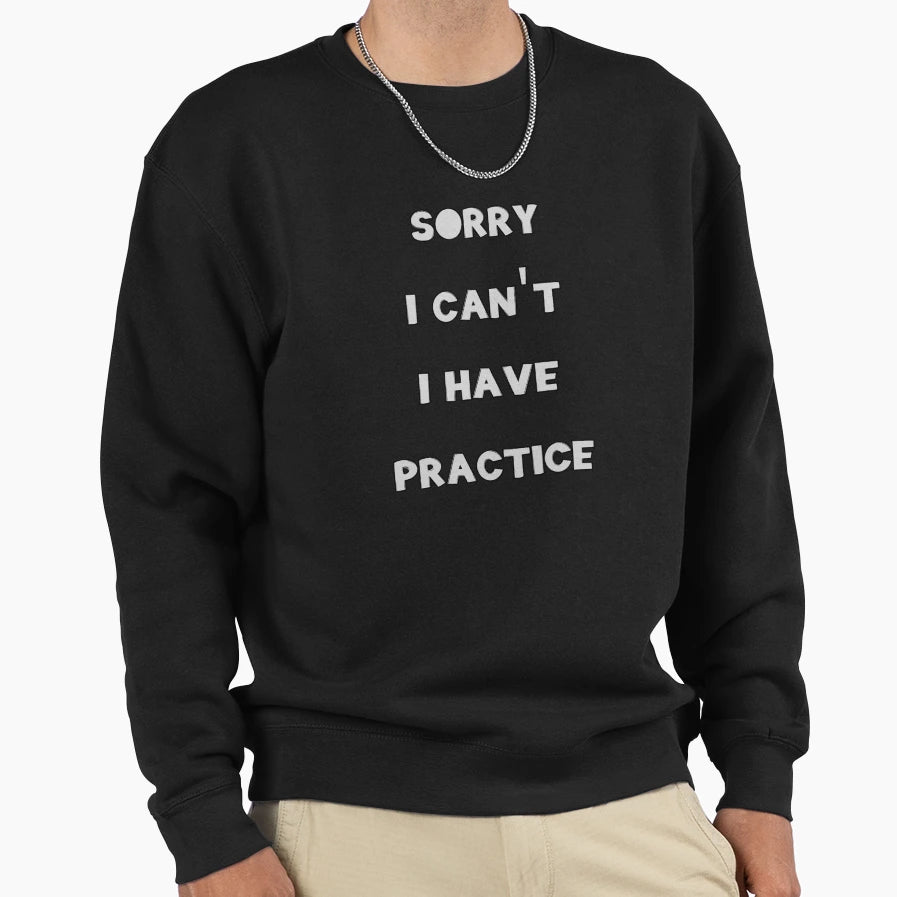 Sorry I Cant I Have Practice Sweatshirt - Minimalist Print Men Women - T-Shirt, Sweatshirt, Hoodie