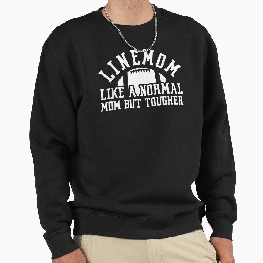 Linemom Like Normal Mom But Tougher Sweatshirt - Novelty Apparel for Adults - T-Shirt, Sweatshirt, Hoodie