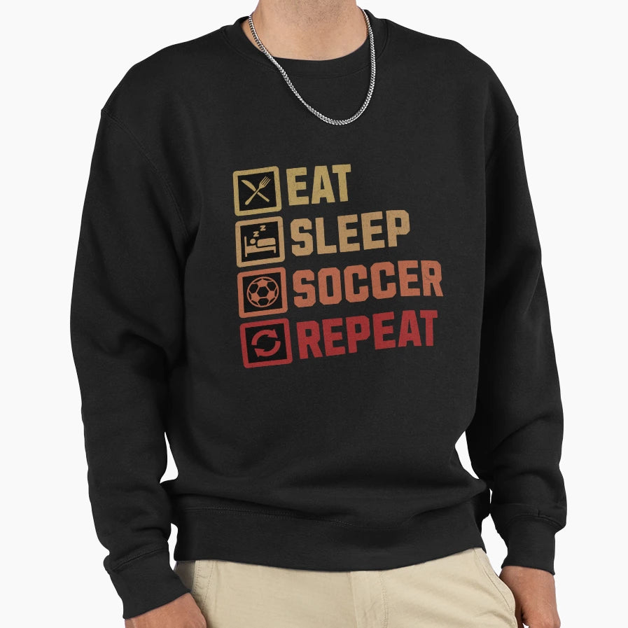 Eat Sleep Soccer Repeat Soccer Player Sweatshirt - Graphic Print Men Women - T-Shirt, Sweatshirt, Hoodie