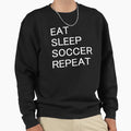 Eat Sleep Soccer Repeat Sweatshirt - Aesthetic Graphic Men Women - T-Shirt, Sweatshirt, Hoodie