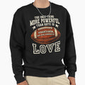 Only Thing More Powerful Than Hate Sweatshirt - Novelty Apparel for Adults - T-Shirt, Sweatshirt, Hoodie