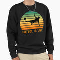 Futbol Is Life Gift Soccer Lovers Sweatshirt - Graphic Print Unisex - T-Shirt, Sweatshirt, Hoodie