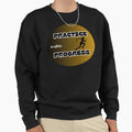 Practice Makes Progress Sweatshirt - Aesthetic Graphic Men Women - T-Shirt, Sweatshirt, Hoodie