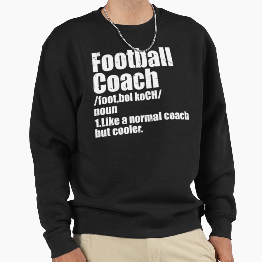 Football Coach Definition Sweatshirt - Trendy Graphic for Adults - T-Shirt, Sweatshirt, Hoodie