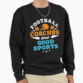 Football Coaches Are Good Sports Sweatshirt - Minimalist Print Men Women - T-Shirt, Sweatshirt, Hoodie