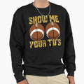 Funny Show Me Your Tds Fantasy Sweatshirt - Streetwear Style Men Women - T-Shirt, Sweatshirt, Hoodie