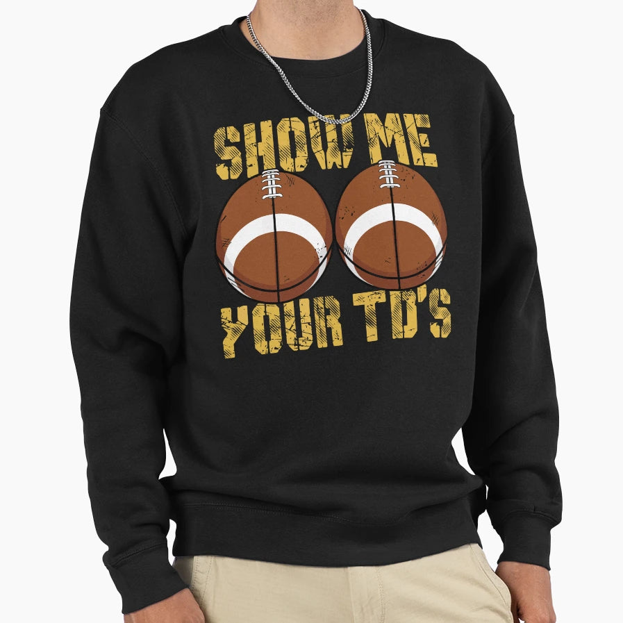 Funny Show Me Your Tds Fantasy Sweatshirt - Streetwear Style Men Women - T-Shirt, Sweatshirt, Hoodie