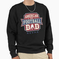 American Football Dad Sweatshirt - Casual Everyday Wear Men Women - T-Shirt, Sweatshirt, Hoodie
