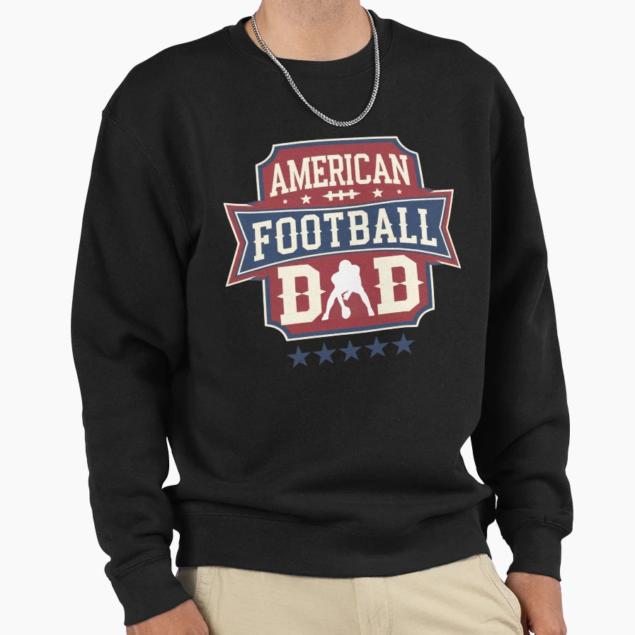 American Football Dad Sweatshirt - Casual Everyday Wear Men Women - T-Shirt, Sweatshirt, Hoodie