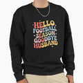 Hello Football Season Goodbye Sweatshirt - Streetwear Style for Adults - T-Shirt, Sweatshirt, Hoodie