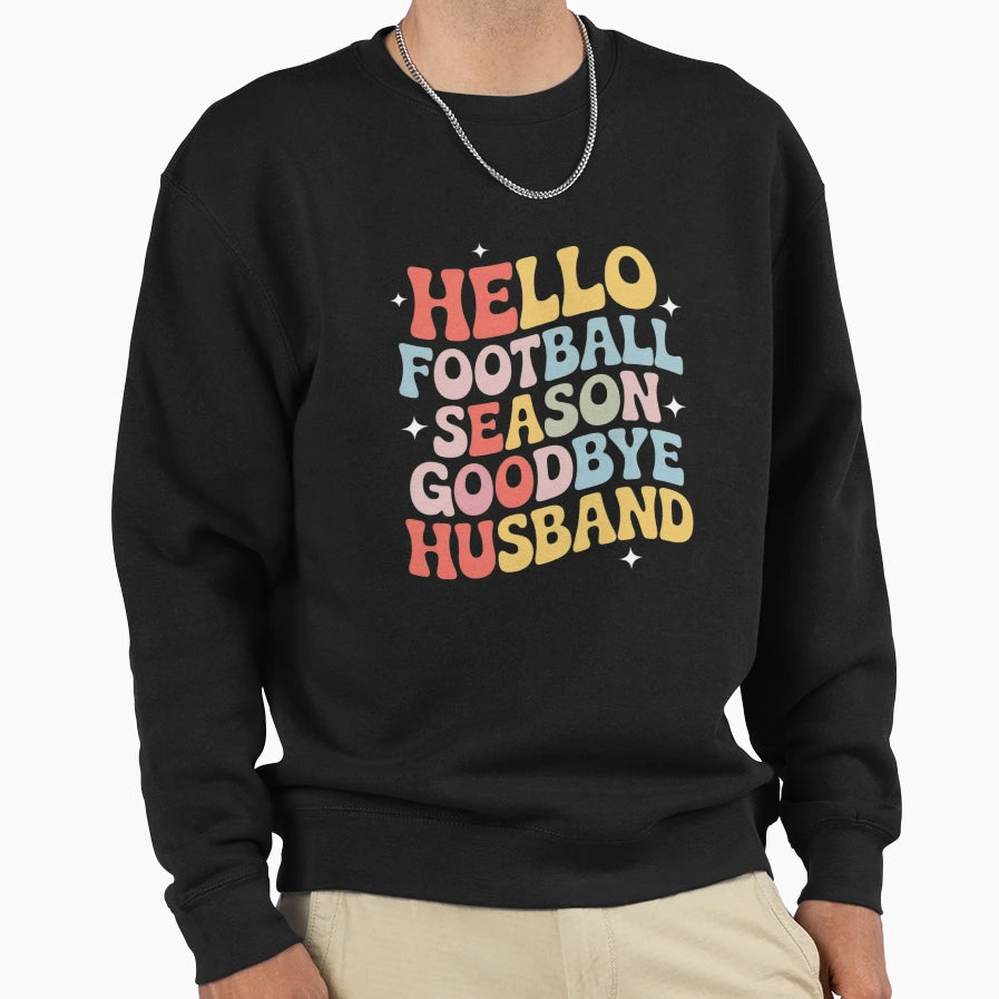 Hello Football Season Goodbye Sweatshirt - Streetwear Style for Adults - T-Shirt, Sweatshirt, Hoodie