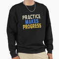 Practice Makes Progress Sweatshirt - Trendy Graphic for Adults - T-Shirt, Sweatshirt, Hoodie