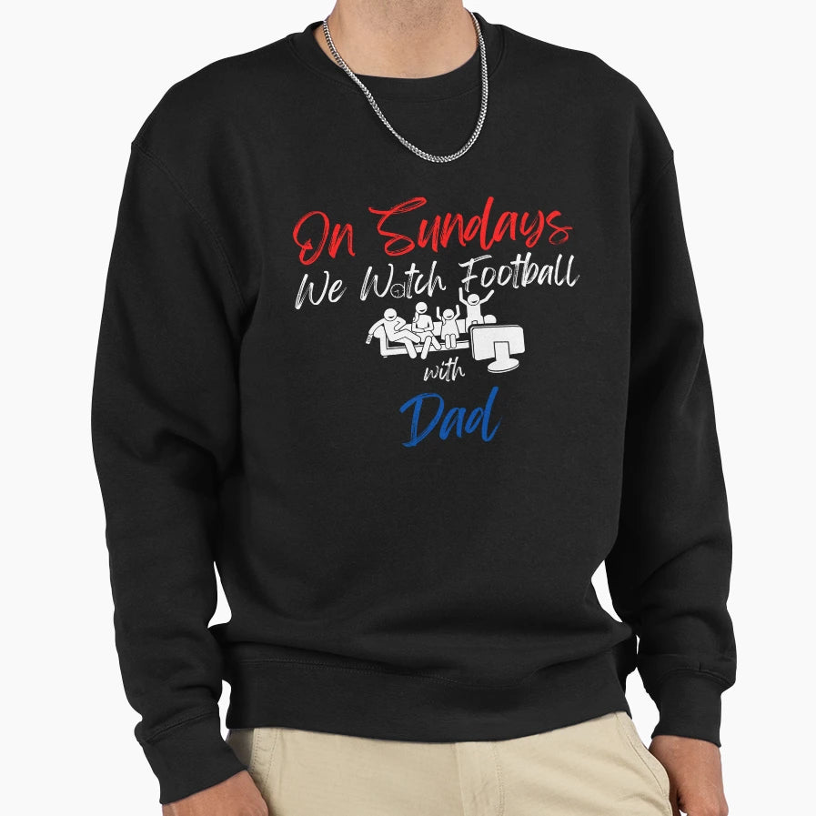 Sundays We Watch Football Dad Sweatshirt - Fun Novelty Design Unisex - T-Shirt, Sweatshirt, Hoodie