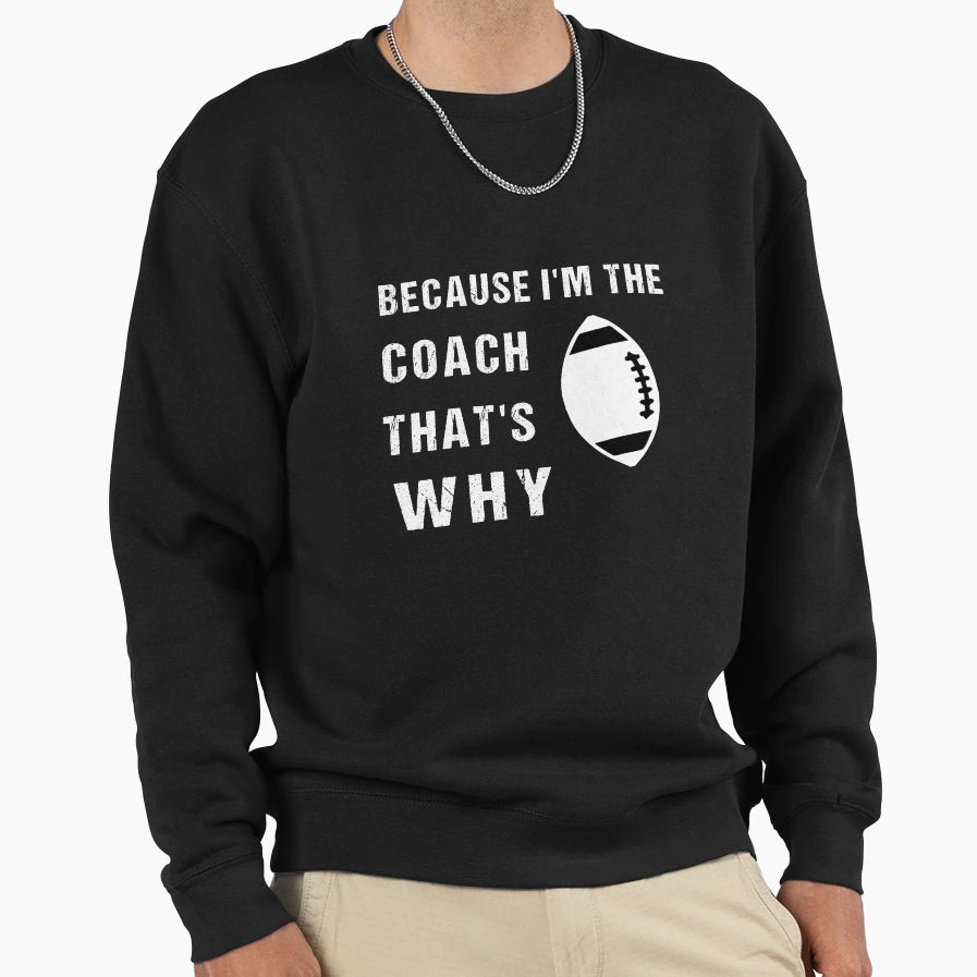 Because Im Coach Thats Why Coach T-Shirt - Casual Everyday Wear Men Women - T-Shirt, Sweatshirt, Hoodie