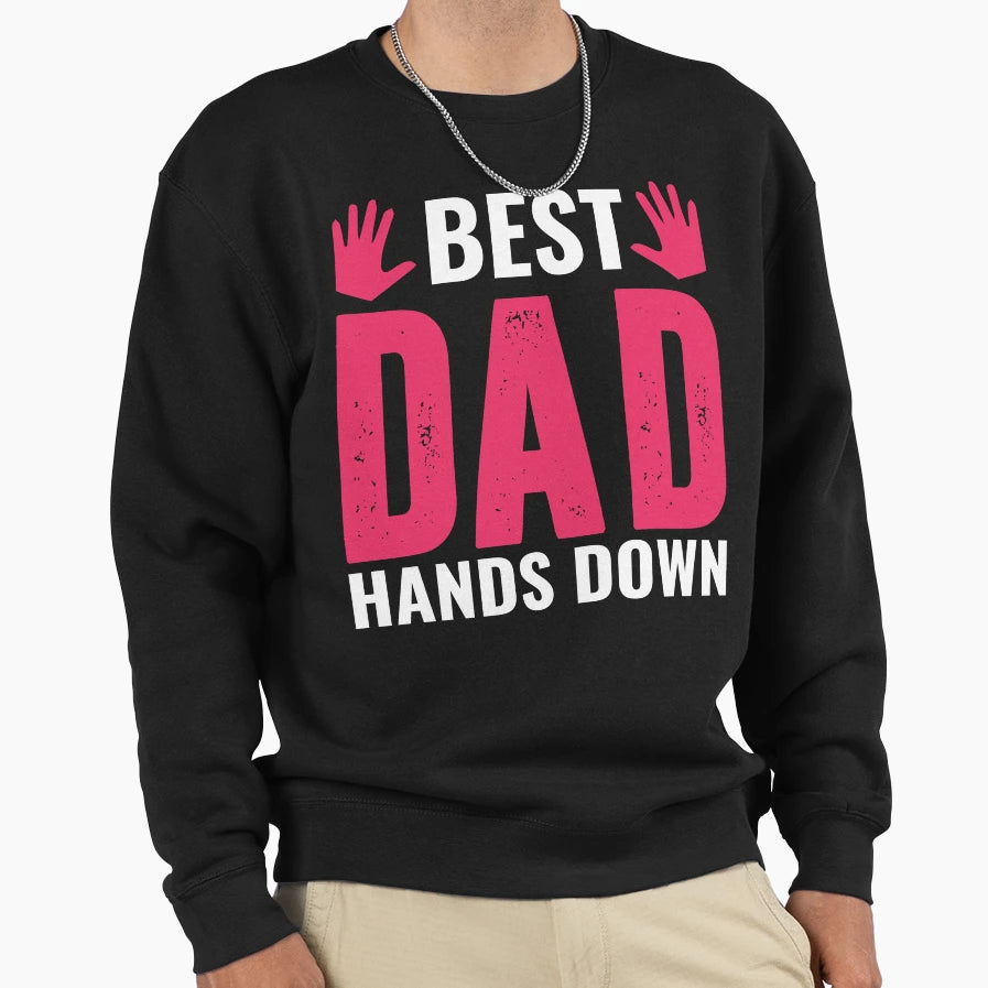 Best Dad Hands Down Sweatshirt - Trendy Graphic Men Women - T-Shirt, Sweatshirt, Hoodie