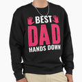 Best Dad Hands Down Sweatshirt - Trendy Graphic Men Women - T-Shirt, Sweatshirt, Hoodie