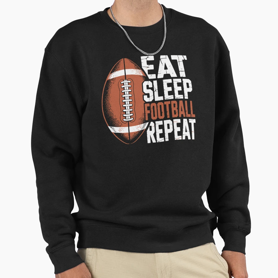 Eat Sleep Football Repeat Sweatshirt - Casual Everyday Wear Unisex - T-Shirt, Sweatshirt, Hoodie