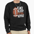 Eat Sleep Football Repeat Sweatshirt - Casual Everyday Wear Unisex - T-Shirt, Sweatshirt, Hoodie