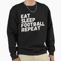 Eat Sleep Football Repeat Sweatshirt - Novelty Apparel for Adults - T-Shirt, Sweatshirt, Hoodie