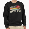 I Just Hope Both Teams Have Fun Sweatshirt - Aesthetic Graphic Men Women - T-Shirt, Sweatshirt, Hoodie