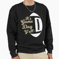 Its Game Day Yall Football Game Sweatshirt - Casual Everyday Wear Unisex - T-Shirt, Sweatshirt, Hoodie