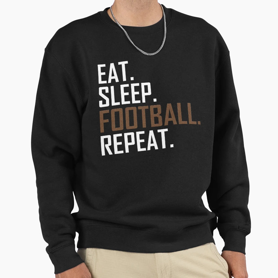 Eat Sleep Football Repeat Sports Sweatshirt - Graphic Print Men Women - T-Shirt, Sweatshirt, Hoodie