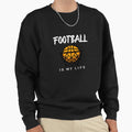 Football Is My Life Funny Sweatshirt - Casual Everyday Wear for Adults - T-Shirt, Sweatshirt, Hoodie