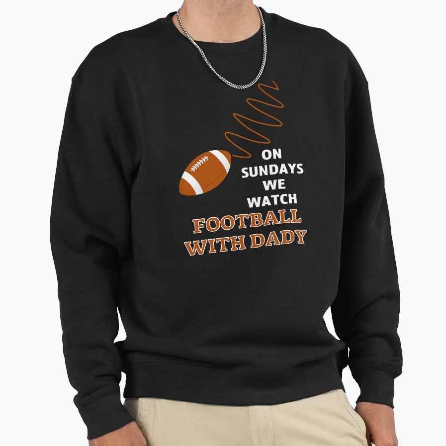 Sundays We Watch Football Daddy Sweatshirt - Graphic Print for Adults - T-Shirt, Sweatshirt, Hoodie