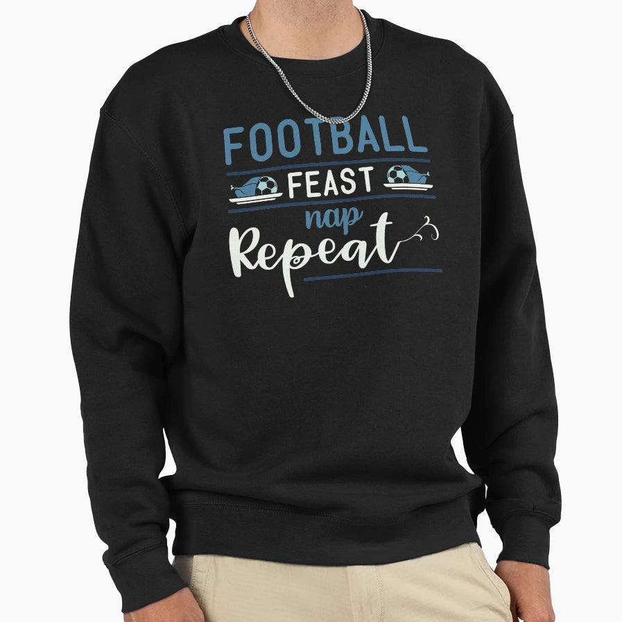 Football Feast Nap Repeat Funny Sweatshirt - Casual Everyday Wear Unisex - T-Shirt, Sweatshirt, Hoodie