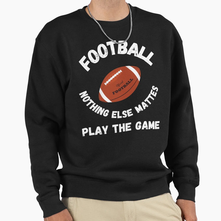 Football Football Meme Play Sweatshirt - Casual Everyday Wear Men Women - T-Shirt, Sweatshirt, Hoodie