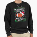 Most Likely To Watch Football Games Sweatshirt - Streetwear Style Unisex - T-Shirt, Sweatshirt, Hoodie
