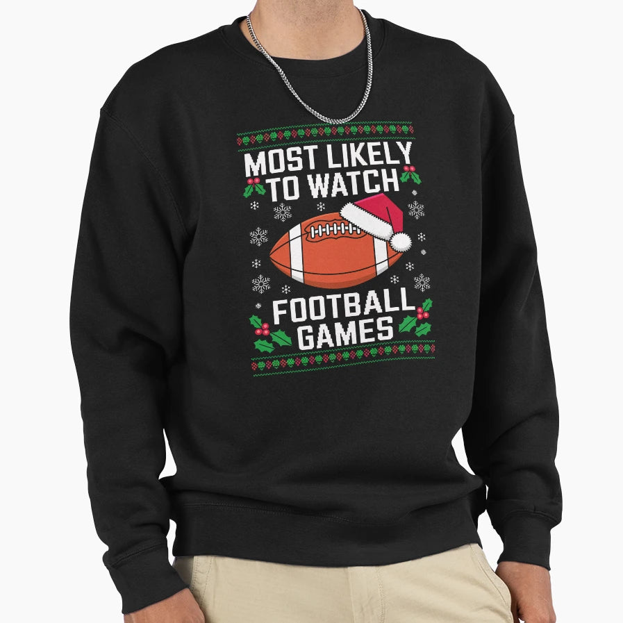 Most Likely To Watch Football Games Sweatshirt - Streetwear Style Unisex - T-Shirt, Sweatshirt, Hoodie