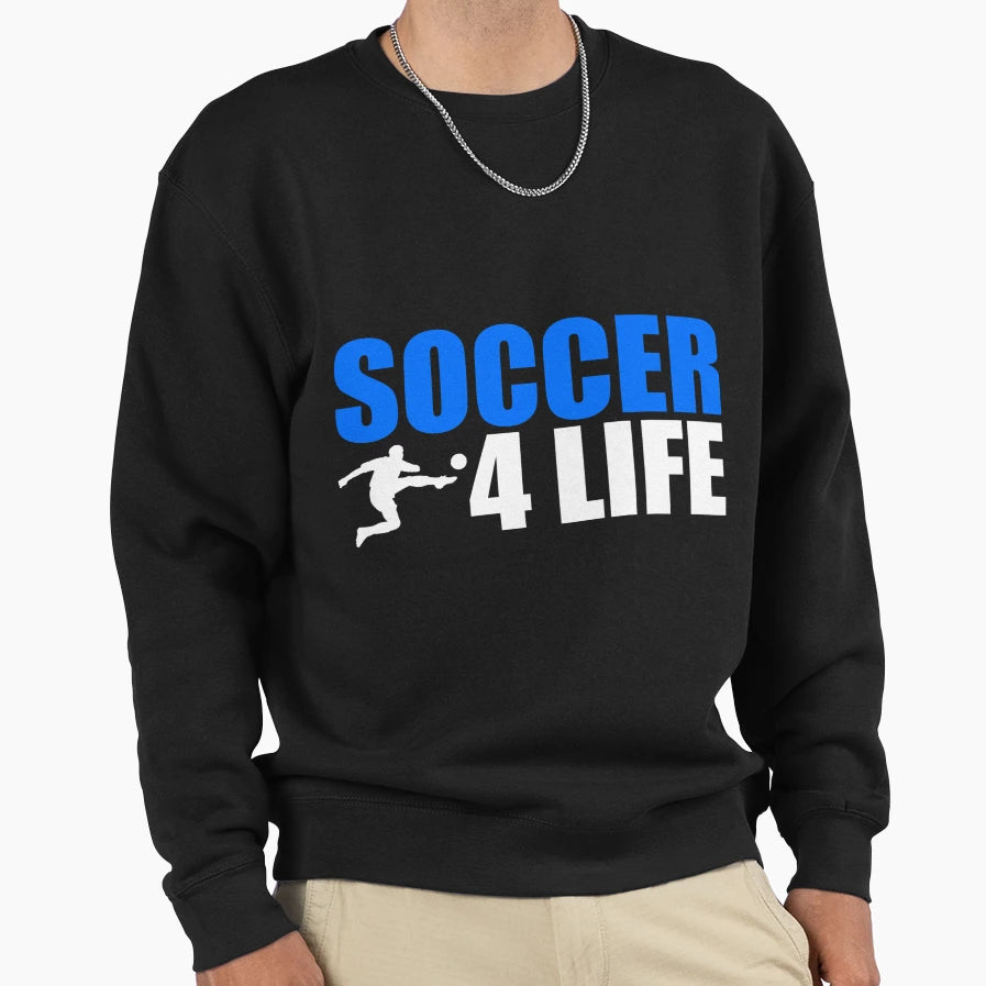 Soccer 4 Life Sweatshirt - Streetwear Style Men Women - T-Shirt, Sweatshirt, Hoodie