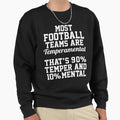 Most Football Teams Are Temperamental Sweatshirt - Graphic Print Unisex - T-Shirt, Sweatshirt, Hoodie