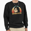Futbol Is Life Sweatshirt - Streetwear Style Unisex - T-Shirt, Sweatshirt, Hoodie