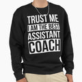 Trust Me I Am Best Assistant Sweatshirt - Fun Novelty Design Men Women - T-Shirt, Sweatshirt, Hoodie