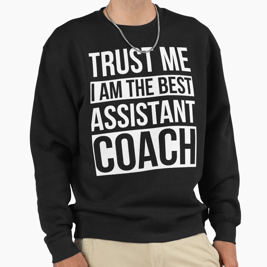 Trust Me I Am Best Assistant Sweatshirt - Fun Novelty Design Men Women - T-Shirt, Sweatshirt, Hoodie