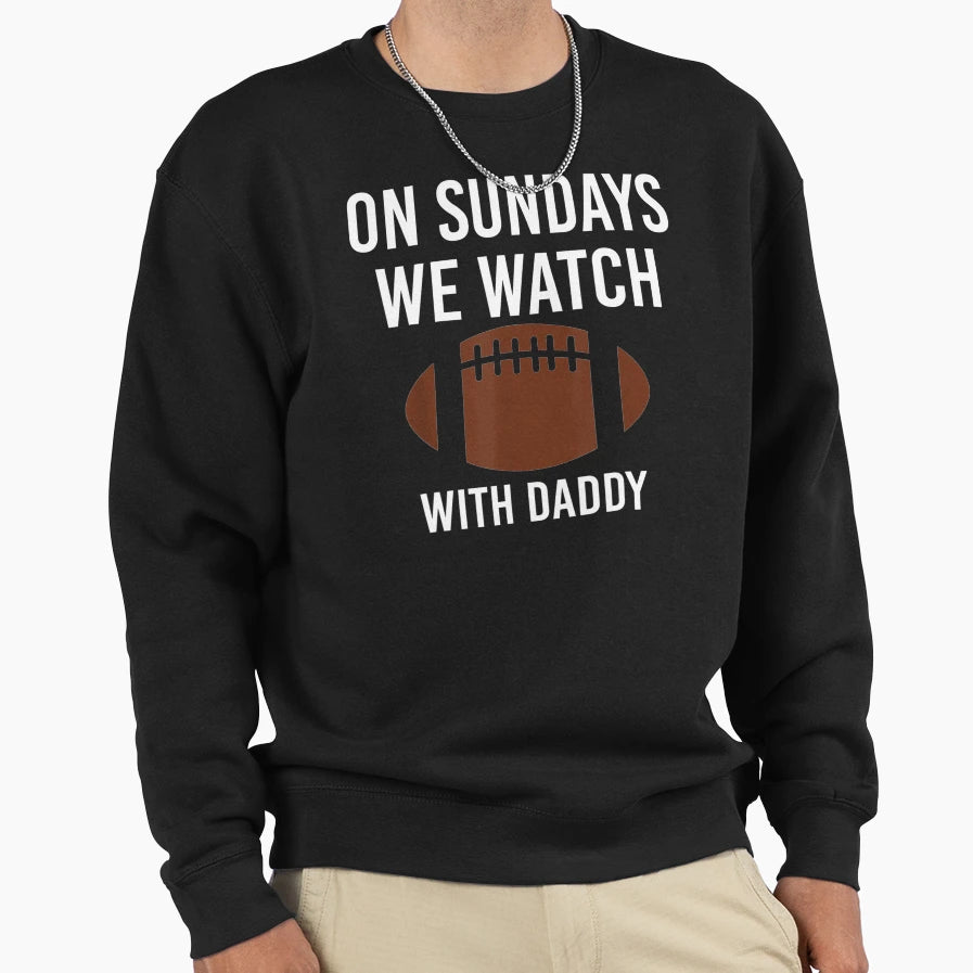 Sundays We Watch Daddy Funny Sweatshirt - Novelty Apparel for Adults - T-Shirt, Sweatshirt, Hoodie