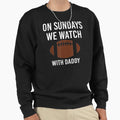 Sundays We Watch Daddy Funny Sweatshirt - Novelty Apparel for Adults - T-Shirt, Sweatshirt, Hoodie