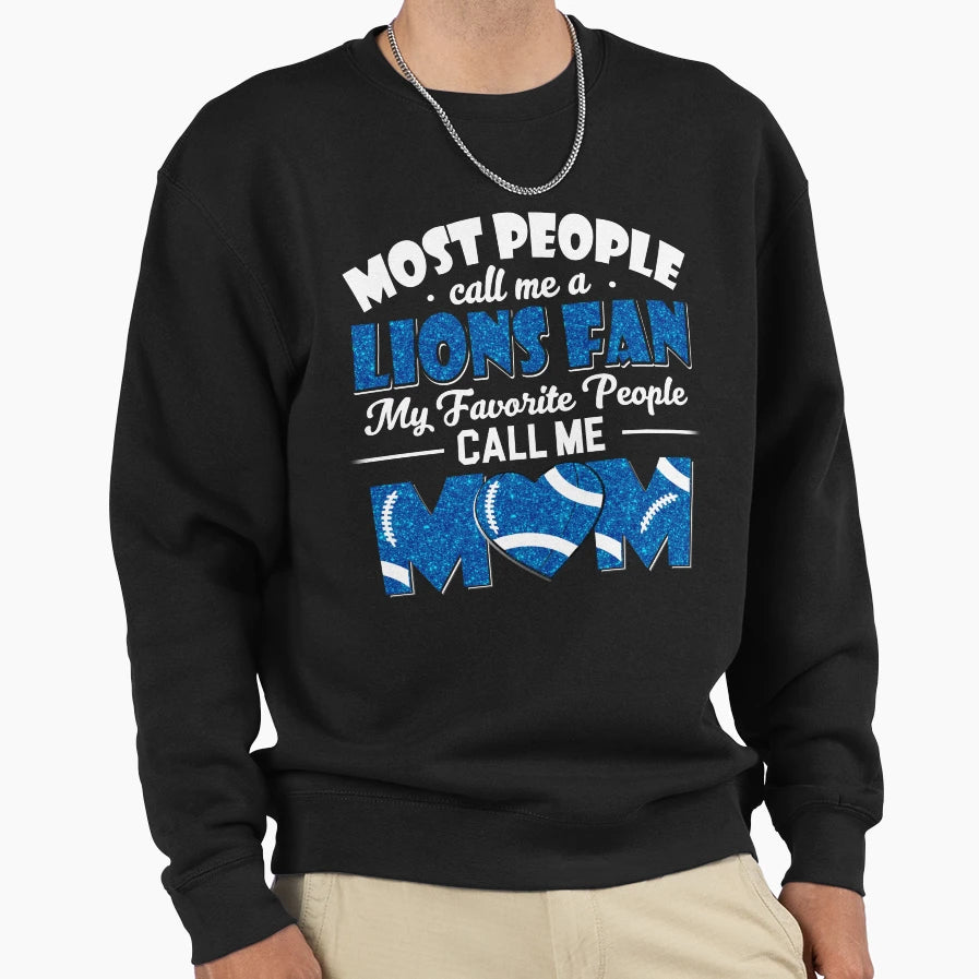 Most People Call Me Lions Fan My Sweatshirt - Casual Everyday Wear Unisex - T-Shirt, Sweatshirt, Hoodie