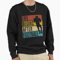 Life Begins After Football Funny Sweatshirt - Custom Art Print for Adults - T-Shirt, Sweatshirt, Hoodie