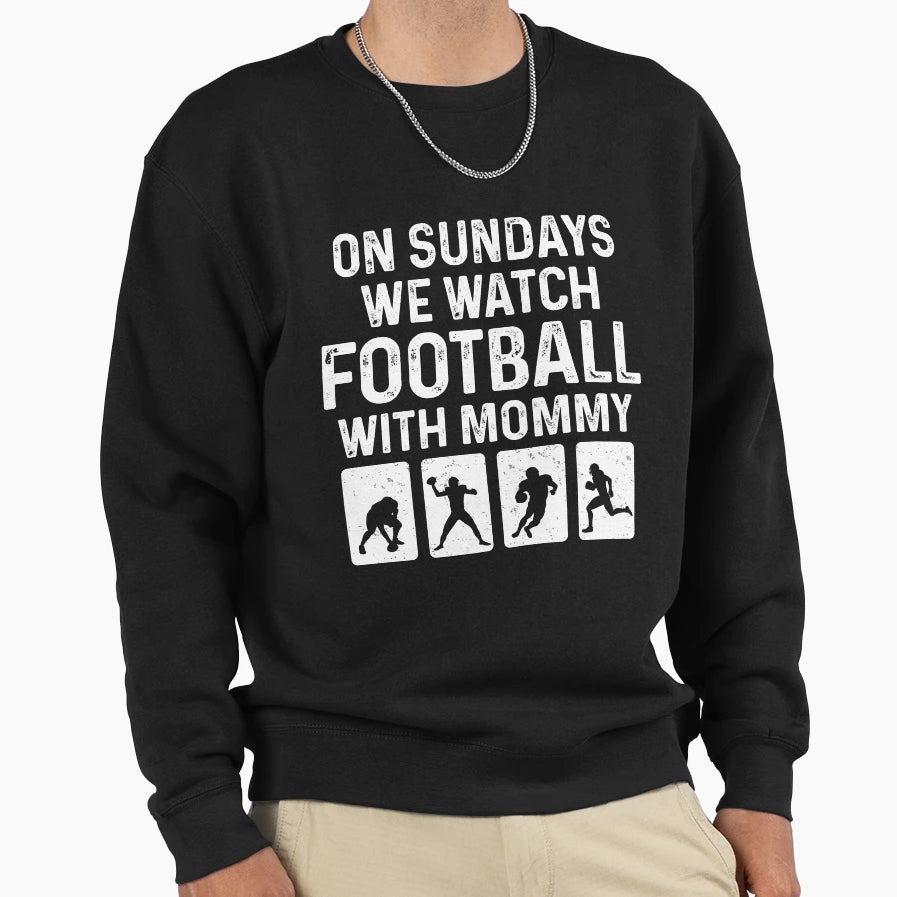 Sundays We Watch Football Mommy Love Sweatshirt - Graphic Print Men Women - T-Shirt, Sweatshirt, Hoodie