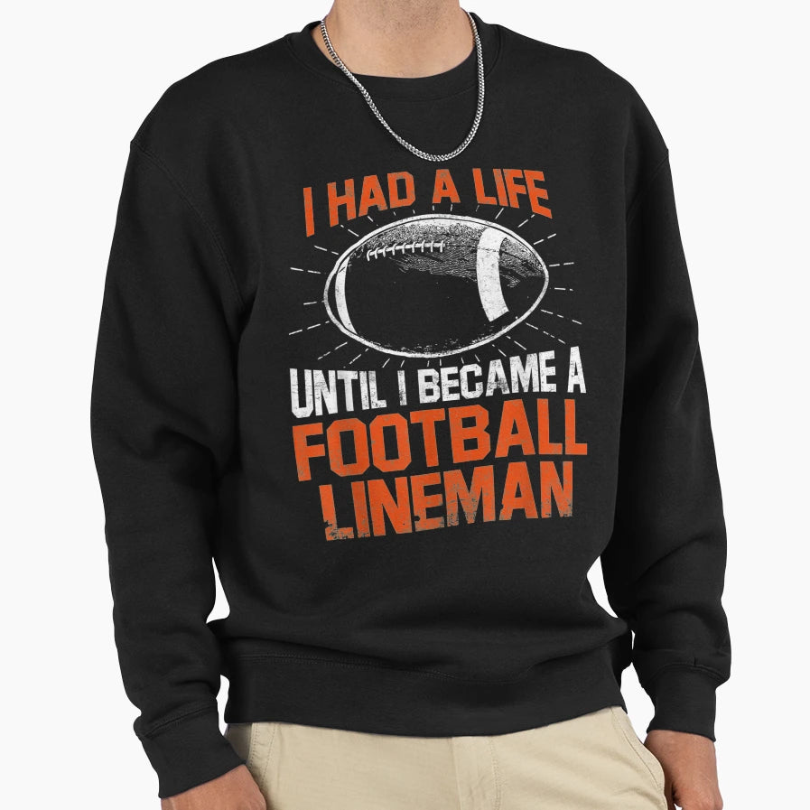 Lineman Had Life Offensive Sweatshirt - Casual Everyday Wear for Adults - T-Shirt, Sweatshirt, Hoodie