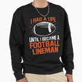 Lineman Had Life Offensive Sweatshirt - Casual Everyday Wear for Adults - T-Shirt, Sweatshirt, Hoodie