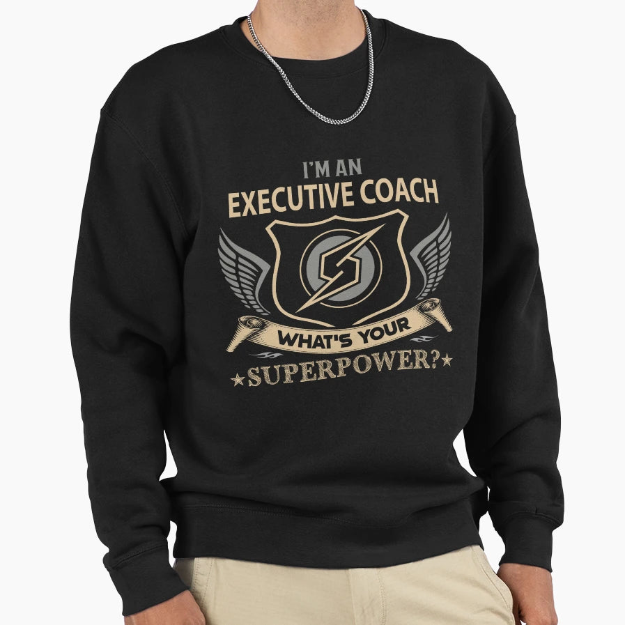 Executive Coach What Is Your T-Shirt - Custom Art Print Men Women - T-Shirt, Sweatshirt, Hoodie