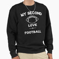 My Second Love Is Football Sweatshirt - Unique Graphic Unisex - T-Shirt, Sweatshirt, Hoodie